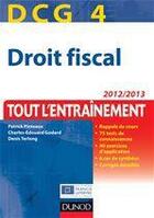 Couverture du livre « DCG 4 ; droit fiscal ; tout l'entraînement (édition 2012/2013) » de Patrick Pinteaux et Charles-Edouard Godard aux éditions Dunod