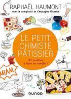 Couverture du livre « Le petit chimiste pâtissier ; 30 recettes à faire en famille ! » de Raphael Haumont et Christophe Michalak aux éditions Dunod