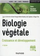 Couverture du livre « Biologie végétale : croissance et développement (4e édition) » de Jean-Francois Morot-Gaudry et Roger Prat et Loic Lepiniec aux éditions Dunod