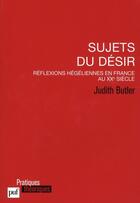 Couverture du livre « Sujets du désir ; réflexions hégéliennes en France au XXe siècle » de Judith Butler aux éditions Puf