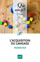 Couverture du livre « L'acquisition du langage » de Michele Kail aux éditions Que Sais-je ?