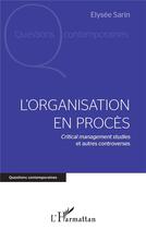 Couverture du livre « L'organisation en procès : critical management studies et autres controverses » de Elysee Sarin aux éditions L'harmattan
