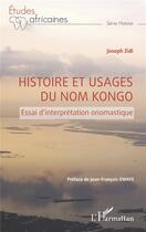 Couverture du livre « Histoire et usages du nom kongo : essai d'interprétation onomastique » de Joseph Zidi aux éditions L'harmattan