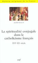 Couverture du livre « Spiritualite conjugale dans le catholicisme francais » de Agnes Walch aux éditions Cerf