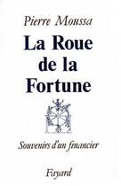 Couverture du livre « La Roue de la Fortune : Souvenirs d'un financier » de Pierre Moussa aux éditions Fayard