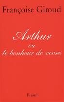 Couverture du livre « Arthur ou le bonheur de vivre » de Francoise Giroud aux éditions Fayard