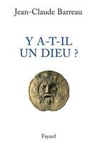 Couverture du livre « Y a-t-il un Dieu ? » de Jean-Claude Barreau aux éditions Fayard