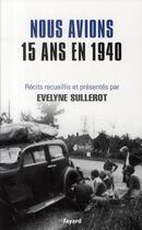 Couverture du livre « Nous avions 15 ans en 1940 » de Evelyne Sullerot aux éditions Fayard