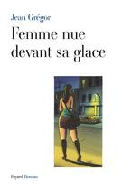 Couverture du livre « Femme nue devant sa glace » de Jean Gregor aux éditions Fayard