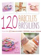 Couverture du livre « 120 bracelets brésiliens » de Florence Bellot aux éditions Fleurus