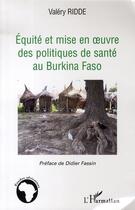 Couverture du livre « Équité et mise en oeuvre des politiques de santé au burkina faso » de Valery Ridde aux éditions L'harmattan