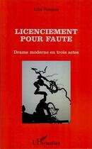 Couverture du livre « Licenciement pour faute ; drame moderne en trois actes » de Lilas Pommier aux éditions L'harmattan