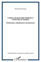 Couverture du livre « L'idéal égalitaire féminin à l'oeuvre au Maroc ; féminisme, islam(isme), sécularisme » de Mohammed Mouaqit aux éditions L'harmattan