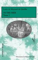Couverture du livre « Outre-mer Tome 1 » de Louis De Maynard De Queilhe aux éditions Editions L'harmattan