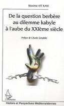 Couverture du livre « De la question berbere au dilemme kabyle a l'aube du xxie siecle » de Maxime Ait-Kaki aux éditions Editions L'harmattan