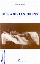 Couverture du livre « Mes amis les chiens » de Falih Mahdi aux éditions Editions L'harmattan