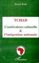 Couverture du livre « Tchad : L'ambivalence culturelle et l'intégration nationale » de Beyem Rome aux éditions Editions L'harmattan