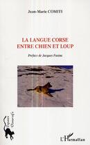 Couverture du livre « La langue corse entre chien et loup » de Jean-Marie Comti aux éditions Editions L'harmattan