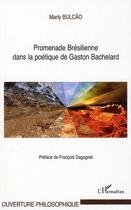 Couverture du livre « Promenade brésilienne dans la poétique de Gaston Bachelard » de Marly Bulcao aux éditions Editions L'harmattan