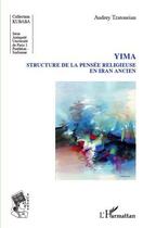 Couverture du livre « Yima ; structure de la pensée religieuse en Iran ancien » de Audrey Tzatourian aux éditions Editions L'harmattan