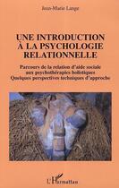 Couverture du livre « Une introduction a la psychologie relationnelle » de Jean-Marie Lange aux éditions L'harmattan