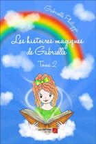 Couverture du livre « Les histoires magiques de Gabrielle t.2 » de Gabrielle Phillips aux éditions Editions Du Net