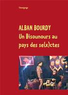 Couverture du livre « Un bisounours au pays des se(x)ctes » de Alban Bourdy aux éditions Books On Demand