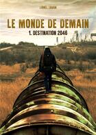 Couverture du livre « Le monde de demain t.1 ; le monde de demain - destination 2046 » de Lionel Truan aux éditions Books On Demand