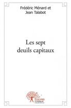 Couverture du livre « Les sept deuils capitaux » de Frederic Menard et Jean Talabot aux éditions Edilivre