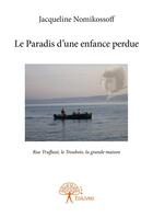 Couverture du livre « Le paradis d'une enfance perdue ; rue Truffaut, le Troubois, la grande maison » de Jacqueline Nomikossoff aux éditions Editions Edilivre