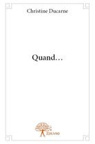Couverture du livre « Quand... » de Christine Ducarne aux éditions Edilivre