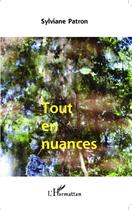 Couverture du livre « Tout en nuances » de Sylviane Patron aux éditions Editions L'harmattan
