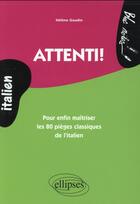 Couverture du livre « Attenti! pour enfin maitriser les 80 pieges classiques de l italien » de Helene Gaudin aux éditions Ellipses