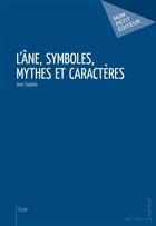 Couverture du livre « L'âne, symboles, mythes et caractères » de Jean Sadaka aux éditions Mon Petit Editeur