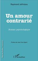 Couverture du livre « Un amour contrarié » de Raymond Jaffrézou aux éditions L'harmattan