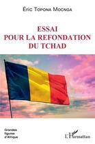 Couverture du livre « Essai pour la refondation du Tchad » de Topona Mocnga Eric aux éditions L'harmattan