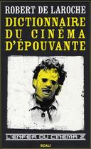 Couverture du livre « Dictionnaire du cinéma d'épouvante ; l'enfer du cinéma t.2 » de Robert De Laroche aux éditions Scali