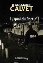Couverture du livre « 1, quai du Port » de Jean-Marie Calvet aux éditions Les Presses Littéraires