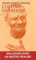 Couverture du livre « L'ultime guérison » de Sri Nisargadatta Maharaj aux éditions Almora