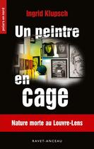 Couverture du livre « Un peintre en cage » de Ingrid Klupsch aux éditions Ravet-anceau
