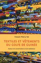 Couverture du livre « Textiles et vêtements du golfe de Guinée ; enjeux de conservation et de médiation » de Francois Toe aux éditions Riveneuve