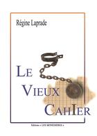 Couverture du livre « Le Vieux Cahier » de Laprade Régine aux éditions Les Monedieres