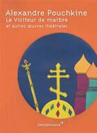 Couverture du livre « Le visiteur de marbre et autres oeuvres théâtrales » de Alexandre Pouchkine aux éditions Vendemiaire