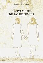 Couverture du livre « La tyrannie du tas de fumier » de Daniel Bolard aux éditions Gunten