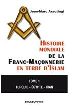 Couverture du livre « Histoire mondiale de la franc-maçonnerie en terre d'Islam » de Jean-Marc Aractingi aux éditions Erick Bonnier