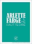 Couverture du livre « Il me faut te dire » de Arlette Farge aux éditions Les Editions Du Sonneur