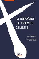 Couverture du livre « Astéroïdes, la traque céleste » de Nugent Carrie aux éditions Uga Éditions