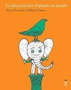 Couverture du livre « Le plus petit des éléphants au monde » de Alvin Tresselt et Milton Glaser aux éditions Saltimbanque