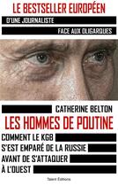 Couverture du livre « Les hommes de Poutine : comment le KGB s'est emparé de la Russie avant de s'attaquer à l'Ouest » de Catherine Belton aux éditions Talent Editions