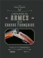 Couverture du livre « L'encyclopédie des armes de la chasse française : fusils et carabines » de Francis Grange aux éditions Casa